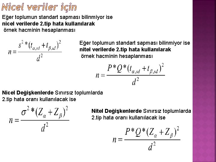 Eğer toplumun standart sapması bilinmiyor ise nicel verilerde 2. tip hata kullanılarak örnek hacminin