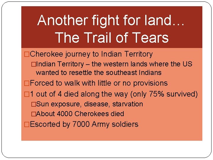 Another fight for land… The Trail of Tears �Cherokee journey to Indian Territory �Indian