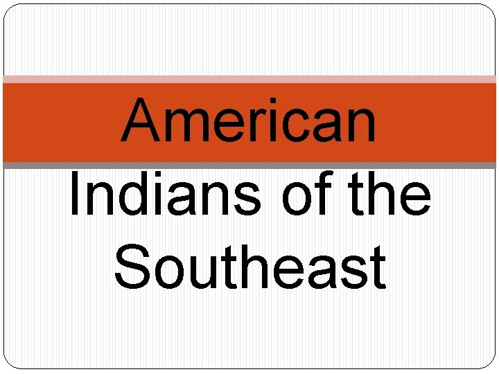 American Indians of the Southeast 