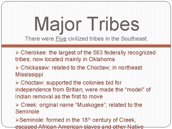 Major Tribes There were Five civilized tribes in the Southeast. Ø Cherokee: the largest