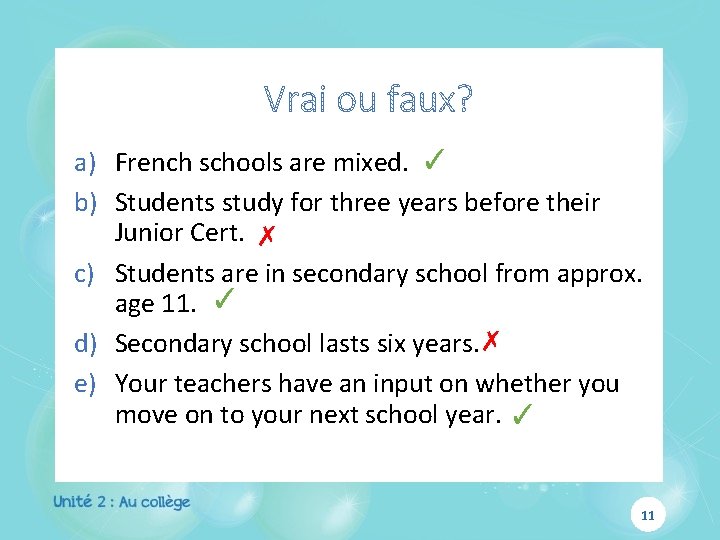 a) French schools are mixed. ✓ b) Students study for three years before their