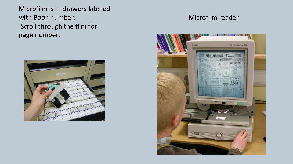 Microfilm is in drawers labeled with Book number. Scroll through the film for page