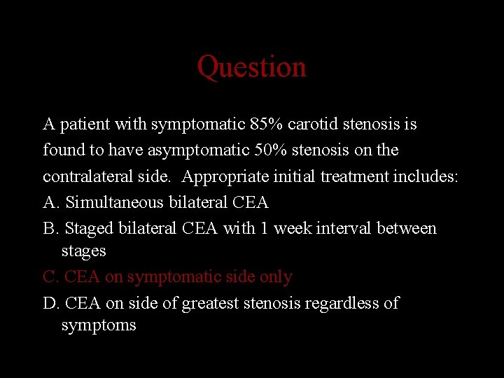 Question A patient with symptomatic 85% carotid stenosis is found to have asymptomatic 50%