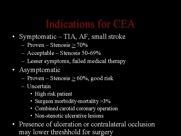 Indications for CEA • Symptomatic – TIA, AF, small stroke – Proven – Stenosis