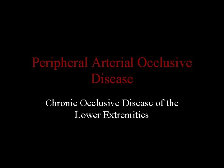 Peripheral Arterial Occlusive Disease Chronic Occlusive Disease of the Lower Extremities 