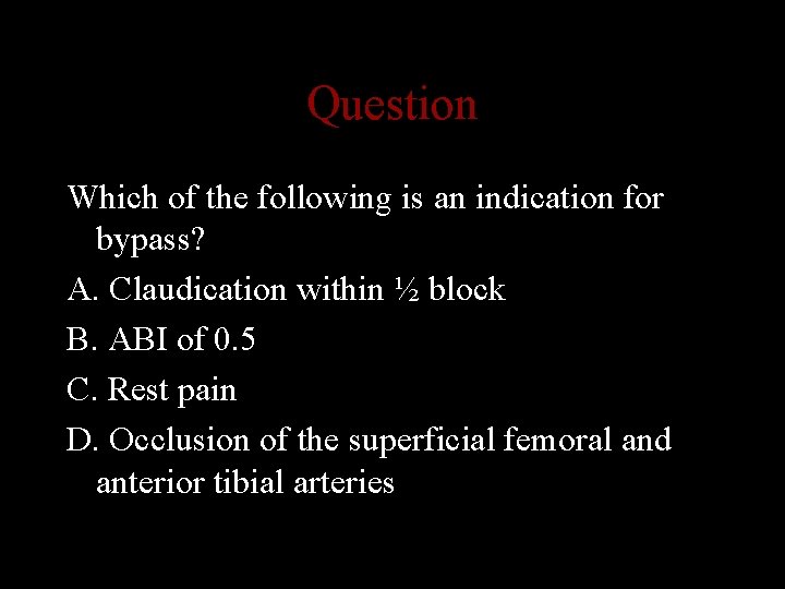 Question Which of the following is an indication for bypass? A. Claudication within ½