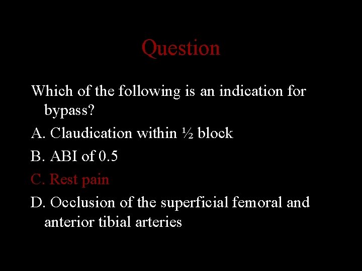 Question Which of the following is an indication for bypass? A. Claudication within ½