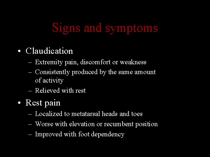 Signs and symptoms • Claudication – Extremity pain, discomfort or weakness – Consistently produced