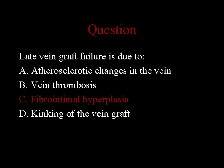 Question Late vein graft failure is due to: A. Atherosclerotic changes in the vein