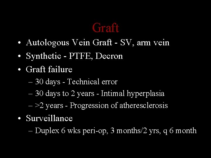 Graft • Autologous Vein Graft - SV, arm vein • Synthetic - PTFE, Decron