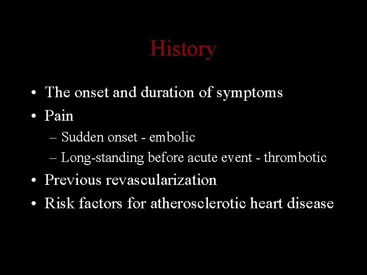 History • The onset and duration of symptoms • Pain – Sudden onset -