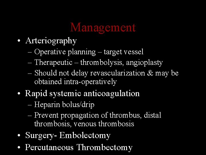 Management • Arteriography – Operative planning – target vessel – Therapeutic – thrombolysis, angioplasty