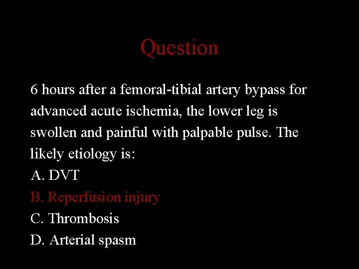 Question 6 hours after a femoral-tibial artery bypass for advanced acute ischemia, the lower