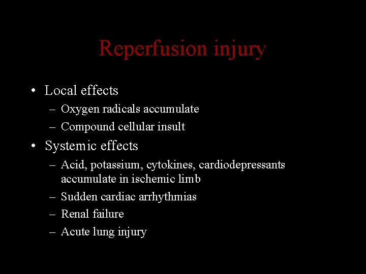 Reperfusion injury • Local effects – Oxygen radicals accumulate – Compound cellular insult •