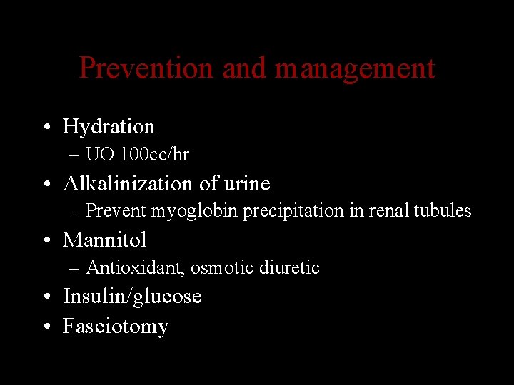 Prevention and management • Hydration – UO 100 cc/hr • Alkalinization of urine –