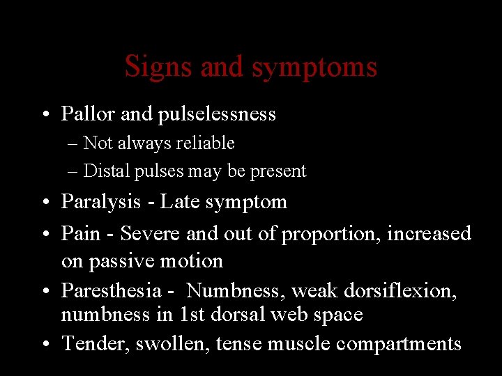 Signs and symptoms • Pallor and pulselessness – Not always reliable – Distal pulses