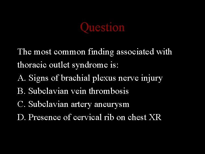 Question The most common finding associated with thoracic outlet syndrome is: A. Signs of