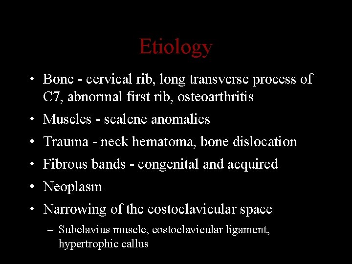 Etiology • Bone - cervical rib, long transverse process of C 7, abnormal first