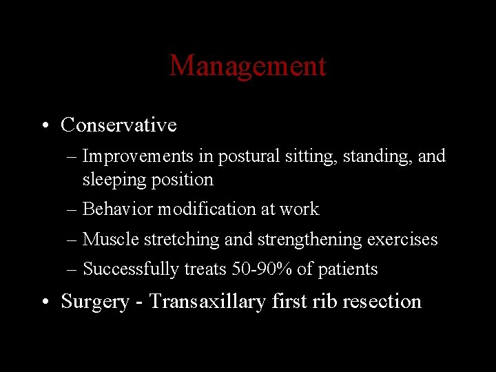 Management • Conservative – Improvements in postural sitting, standing, and sleeping position – Behavior