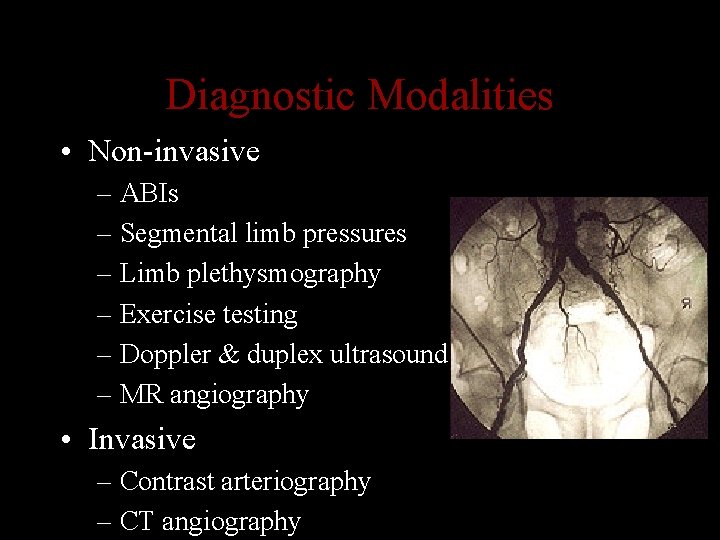 Diagnostic Modalities • Non-invasive – ABIs – Segmental limb pressures – Limb plethysmography –