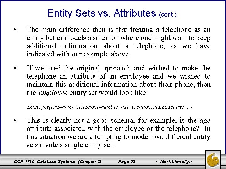 Entity Sets vs. Attributes (cont. ) • The main difference then is that treating