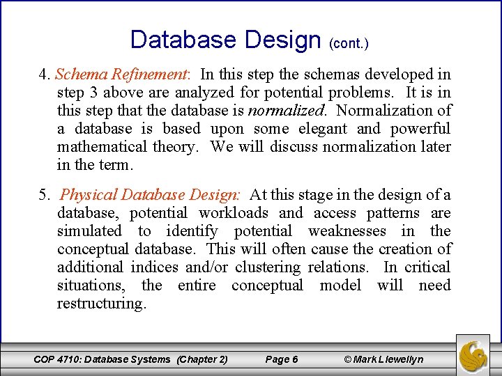 Database Design (cont. ) 4. Schema Refinement: In this step the schemas developed in