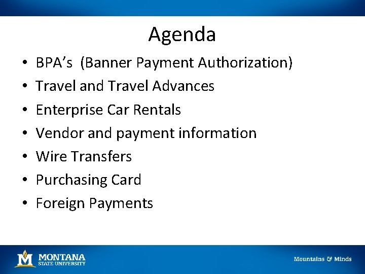 Agenda • • BPA’s (Banner Payment Authorization) Travel and Travel Advances Enterprise Car Rentals