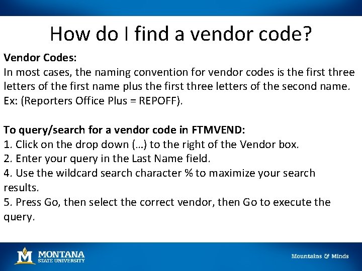 How do I find a vendor code? Vendor Codes: In most cases, the naming