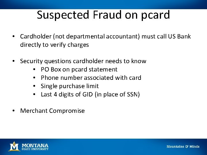 Suspected Fraud on pcard • Cardholder (not departmental accountant) must call US Bank directly