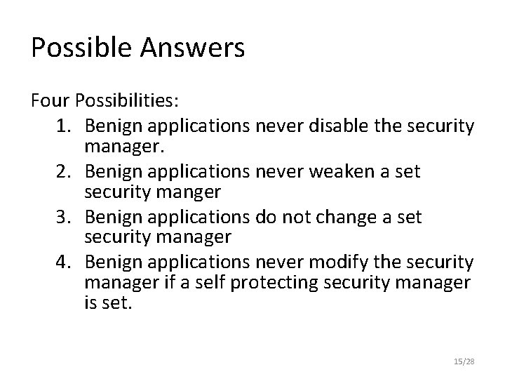 Possible Answers Four Possibilities: 1. Benign applications never disable the security manager. 2. Benign