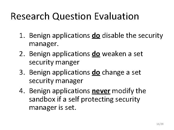 Research Question Evaluation 1. Benign applications do disable the security manager. 2. Benign applications