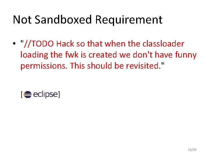 Not Sandboxed Requirement • "//TODO Hack so that when the classloader loading the fwk