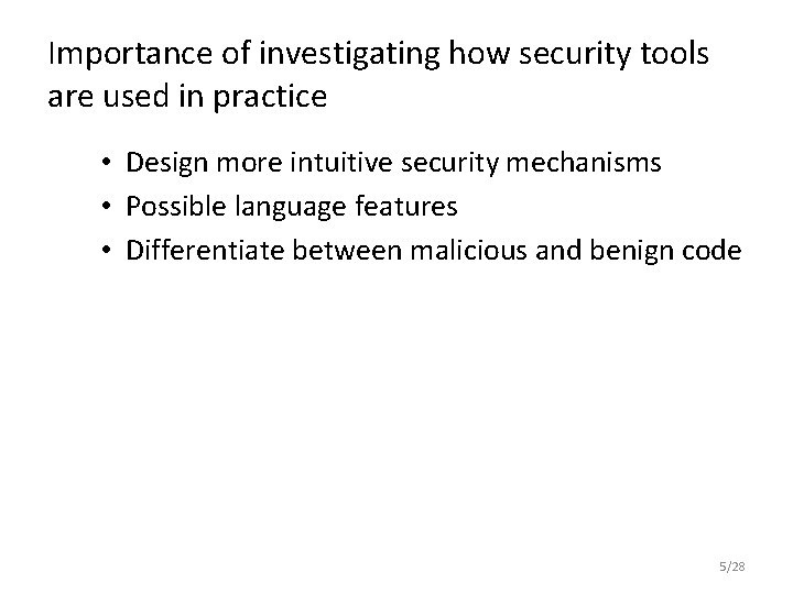 Importance of investigating how security tools are used in practice • Design more intuitive