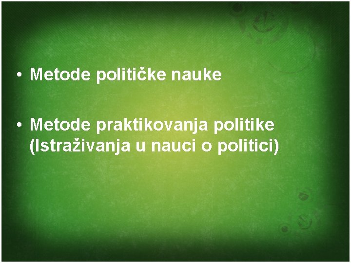  • Metode političke nauke • Metode praktikovanja politike (Istraživanja u nauci o politici)