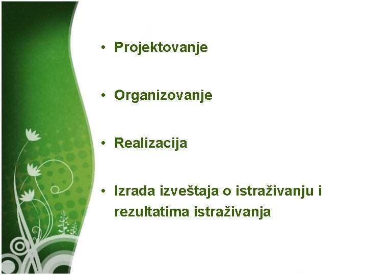  • Projektovanje • Organizovanje • Realizacija • Izrada izveštaja o istraživanju i rezultatima