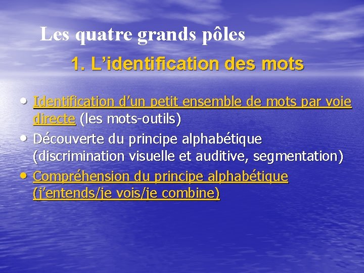 Les quatre grands pôles 1. L’identification des mots • Identification d’un petit ensemble de