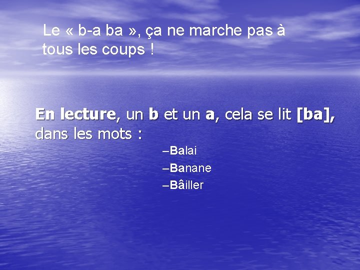Le « b-a ba » , ça ne marche pas à tous les coups