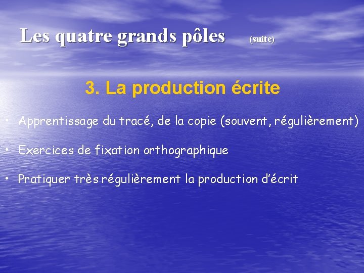 Les quatre grands pôles (suite) 3. La production écrite • Apprentissage du tracé, de