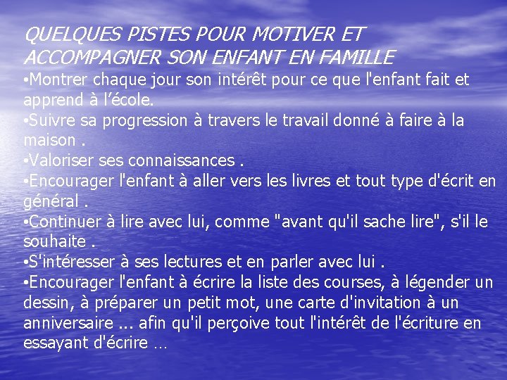 QUELQUES PISTES POUR MOTIVER ET ACCOMPAGNER SON ENFANT EN FAMILLE • Montrer chaque jour