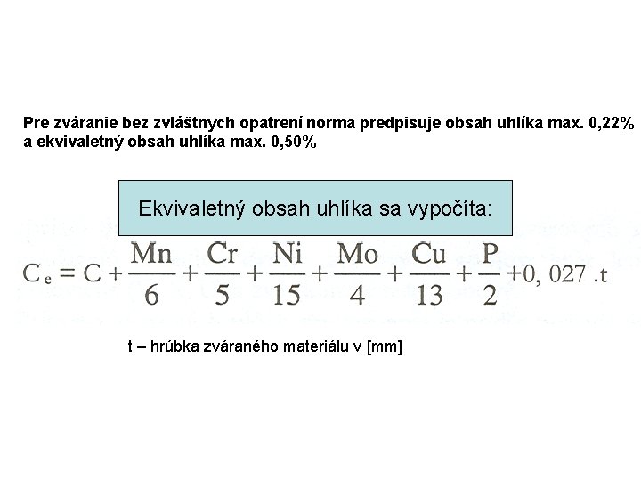 Pre zváranie bez zvláštnych opatrení norma predpisuje obsah uhlíka max. 0, 22% a ekvivaletný