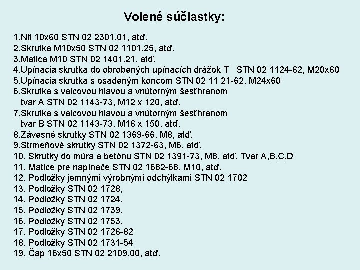 Volené súčiastky: 1. Nit 10 x 60 STN 02 2301. 01, atď. 2. Skrutka