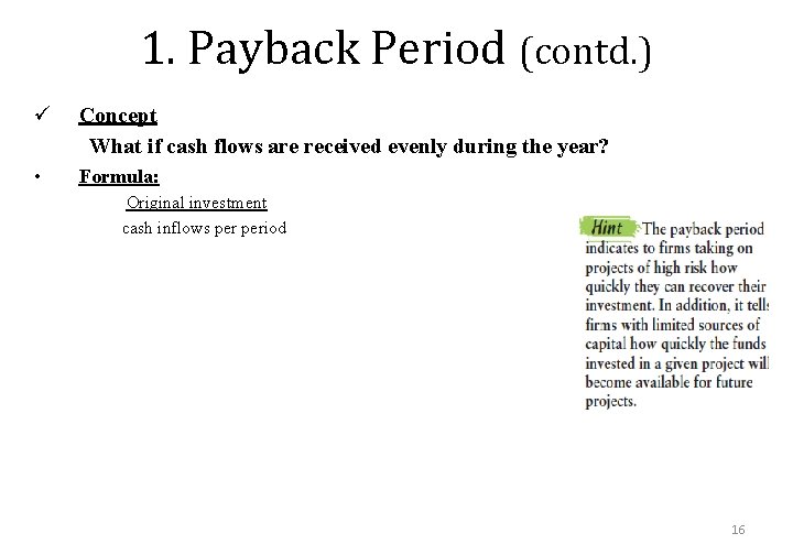 1. Payback Period (contd. ) ü Concept What if cash flows are received evenly