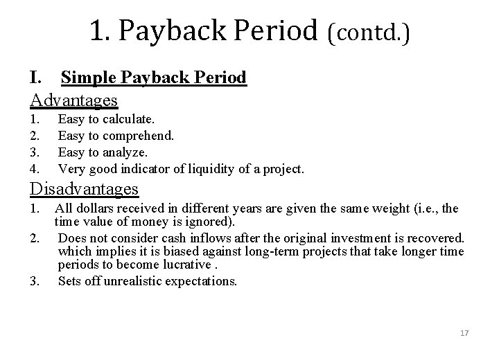 1. Payback Period (contd. ) I. Simple Payback Period Advantages 1. 2. 3. 4.