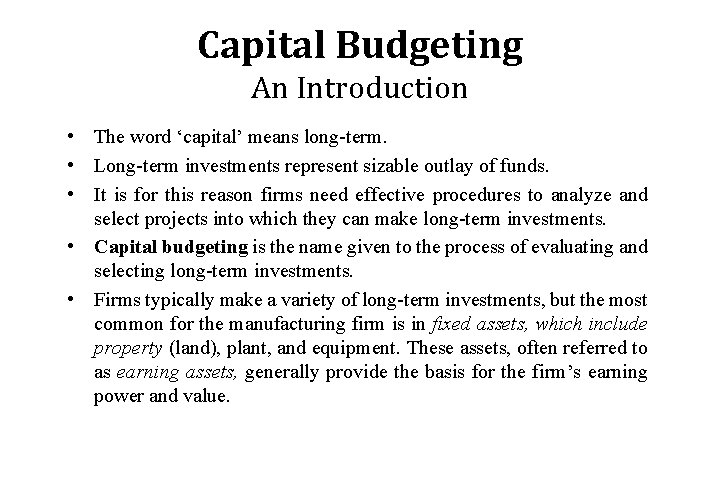 Capital Budgeting An Introduction • The word ‘capital’ means long-term. • Long-term investments represent