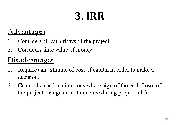 3. IRR Advantages 1. Considers all cash flows of the project. 2. Considers time