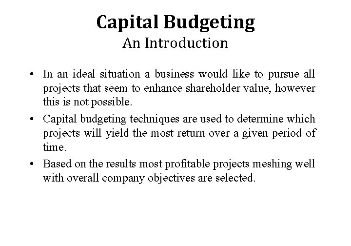 Capital Budgeting An Introduction • In an ideal situation a business would like to