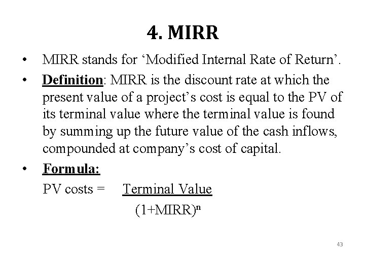 4. MIRR • • • MIRR stands for ‘Modified Internal Rate of Return’. Definition: