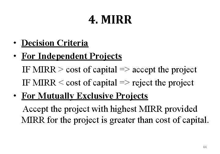 4. MIRR • Decision Criteria • For Independent Projects IF MIRR > cost of