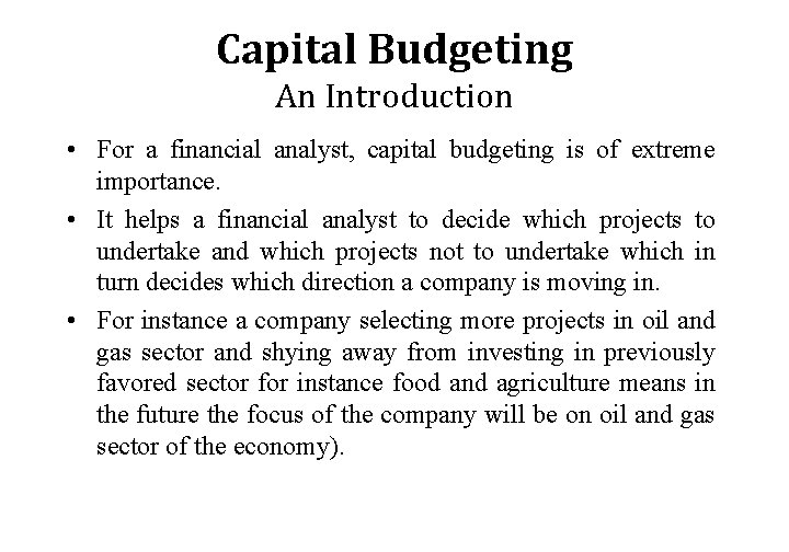Capital Budgeting An Introduction • For a financial analyst, capital budgeting is of extreme