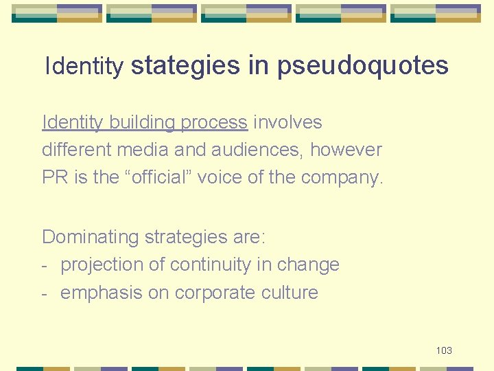 Identity stategies in pseudoquotes Identity building process involves different media and audiences, however PR